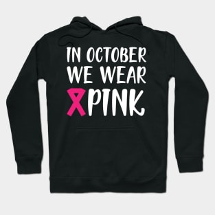 Breast Cancer - In October we wear pink w Hoodie